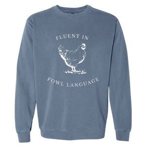 Funny Chicken IM Fluent In Fowl Language Garment-Dyed Sweatshirt