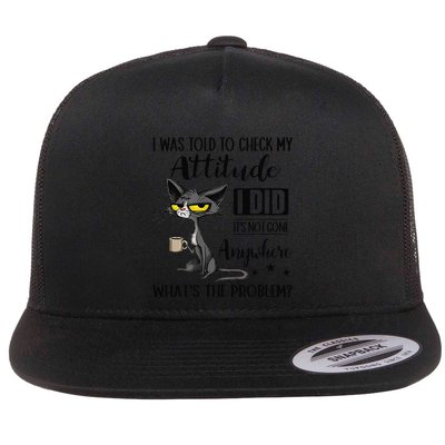 Funny Cat I Was Told To Check My Attitude Cat Coffee Sarcasm Flat Bill Trucker Hat
