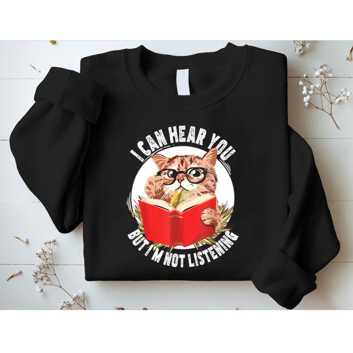 Funny Cat I Can Hear You But Im Listening Sweatshirt