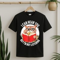 Funny Cat I Can Hear You But Im Listening T-Shirt