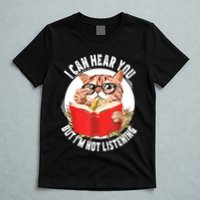 Funny Cat I Can Hear You But Im Listening T-Shirt