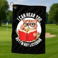 Funny Cat I Can Hear You But Im Listening Golf Towel