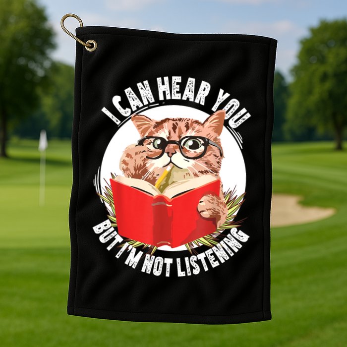 Funny Cat I Can Hear You But Im Listening Golf Towel