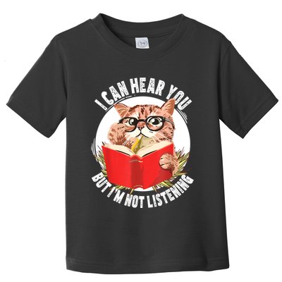 Funny Cat I Can Hear You But Im Listening Toddler T-Shirt
