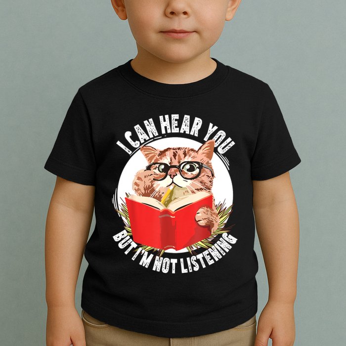 Funny Cat I Can Hear You But Im Listening Toddler T-Shirt