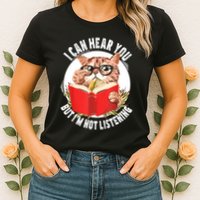 Funny Cat I Can Hear You But Im Listening Womens T-Shirt