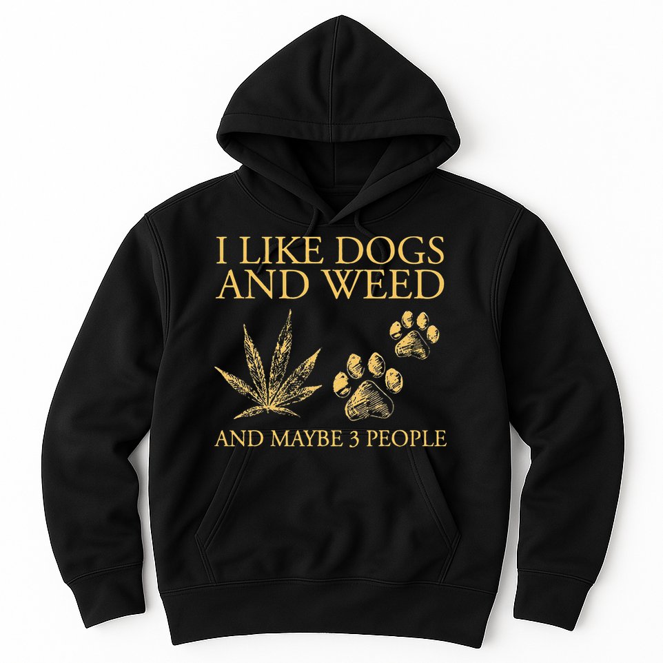 Funny Cannabis I Like Dogs And Weed And Maybe 3 People Gift Hoodie