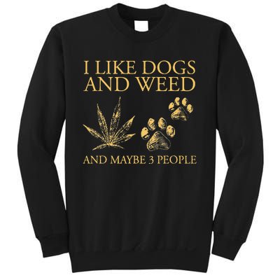 Funny Cannabis I Like Dogs And Weed And Maybe 3 People Gift Sweatshirt