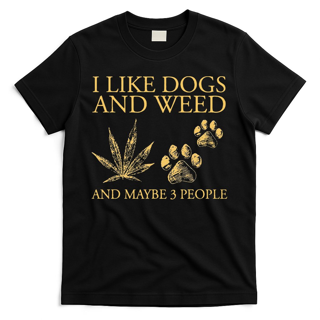 Funny Cannabis I Like Dogs And Weed And Maybe 3 People Gift T-Shirt