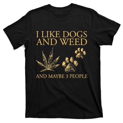 Funny Cannabis I Like Dogs And Weed And Maybe 3 People Gift T-Shirt