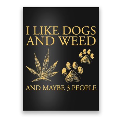 Funny Cannabis I Like Dogs And Weed And Maybe 3 People Gift Poster