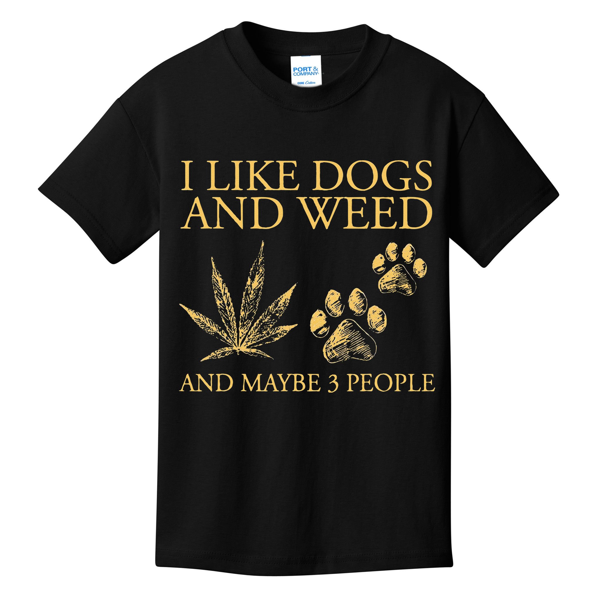 Funny Cannabis I Like Dogs And Weed And Maybe 3 People Gift Kids T-Shirt