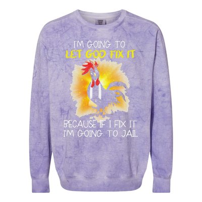 Funny Chicken Im Going To Let God Fix It Because If I Fix It Colorblast Crewneck Sweatshirt