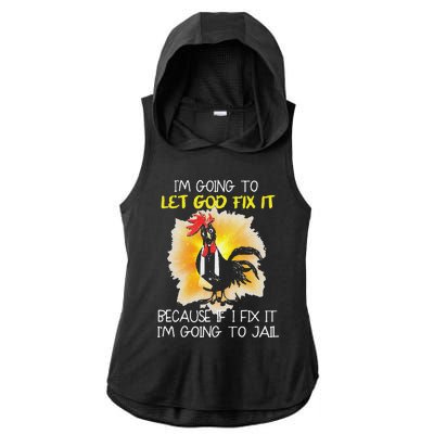 Funny Chicken Im Going To Let God Fix It Because If I Fix It Ladies PosiCharge Tri-Blend Wicking Draft Hoodie Tank