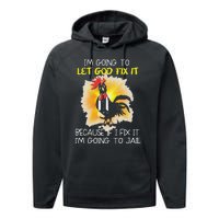 Funny Chicken Im Going To Let God Fix It Because If I Fix It Performance Fleece Hoodie