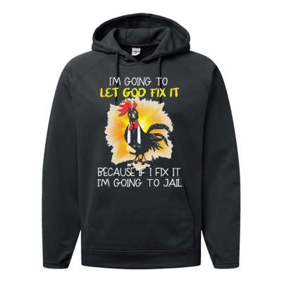 Funny Chicken Im Going To Let God Fix It Because If I Fix It Performance Fleece Hoodie