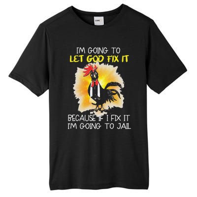 Funny Chicken Im Going To Let God Fix It Because If I Fix It Tall Fusion ChromaSoft Performance T-Shirt