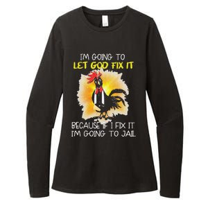 Funny Chicken Im Going To Let God Fix It Because If I Fix It Womens CVC Long Sleeve Shirt