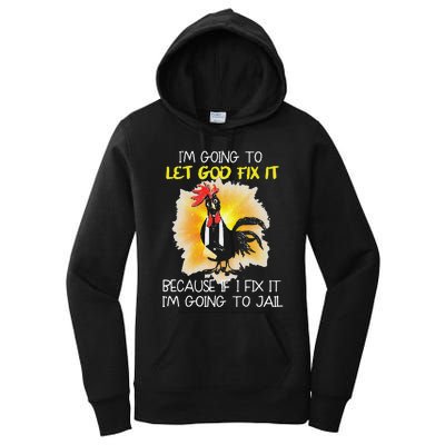 Funny Chicken Im Going To Let God Fix It Because If I Fix It Women's Pullover Hoodie