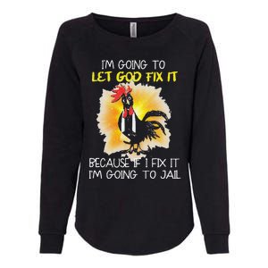 Funny Chicken Im Going To Let God Fix It Because If I Fix It Womens California Wash Sweatshirt