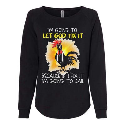 Funny Chicken Im Going To Let God Fix It Because If I Fix It Womens California Wash Sweatshirt