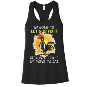 Funny Chicken Im Going To Let God Fix It Because If I Fix It Women's Racerback Tank