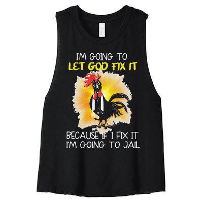 Funny Chicken Im Going To Let God Fix It Because If I Fix It Women's Racerback Cropped Tank