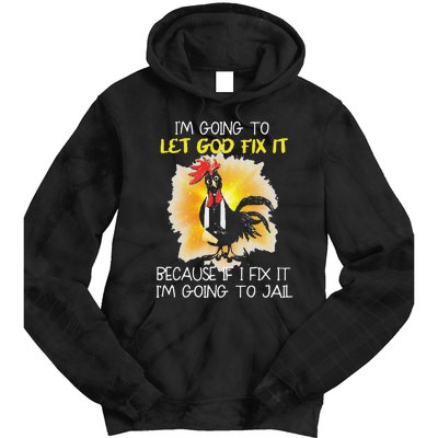 Funny Chicken Im Going To Let God Fix It Because If I Fix It Tie Dye Hoodie