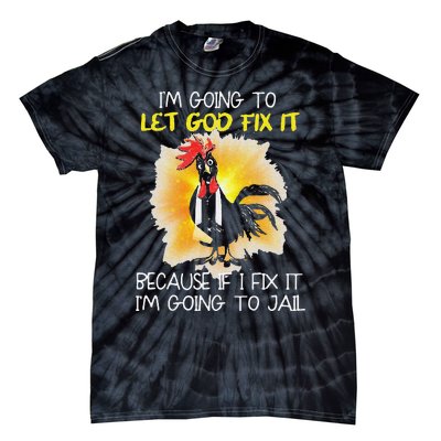 Funny Chicken Im Going To Let God Fix It Because If I Fix It Tie-Dye T-Shirt