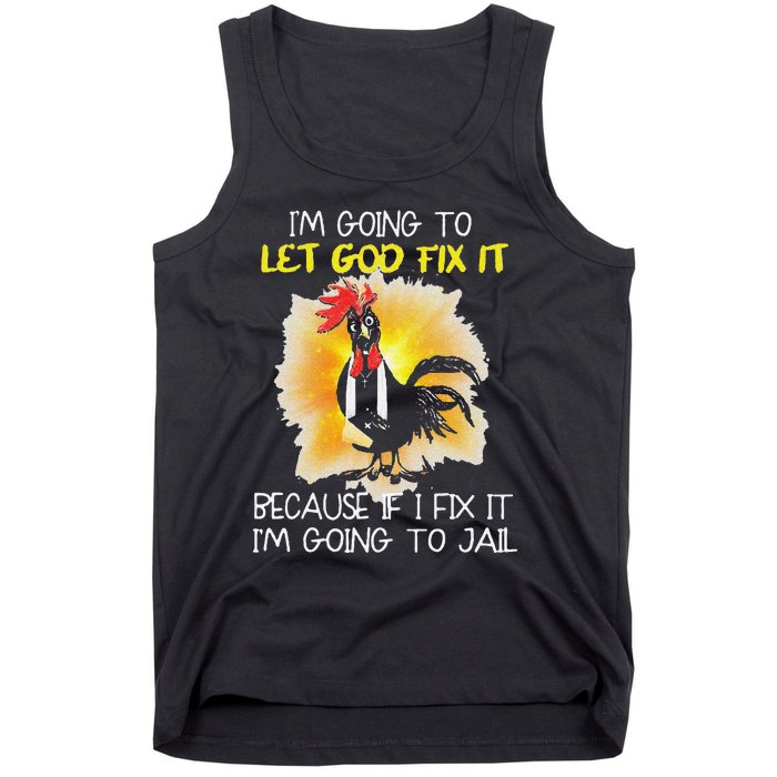 Funny Chicken Im Going To Let God Fix It Because If I Fix It Tank Top