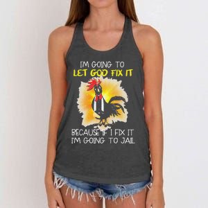 Funny Chicken Im Going To Let God Fix It Because If I Fix It Women's Knotted Racerback Tank