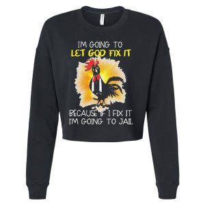 Funny Chicken Im Going To Let God Fix It Because If I Fix It Cropped Pullover Crew