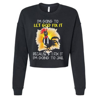 Funny Chicken Im Going To Let God Fix It Because If I Fix It Cropped Pullover Crew