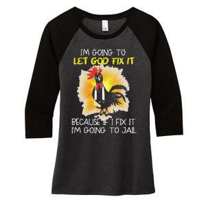 Funny Chicken Im Going To Let God Fix It Because If I Fix It Women's Tri-Blend 3/4-Sleeve Raglan Shirt