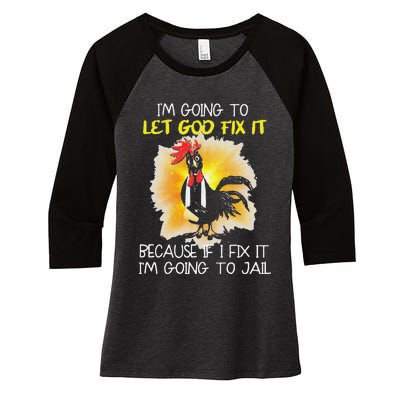 Funny Chicken Im Going To Let God Fix It Because If I Fix It Women's Tri-Blend 3/4-Sleeve Raglan Shirt