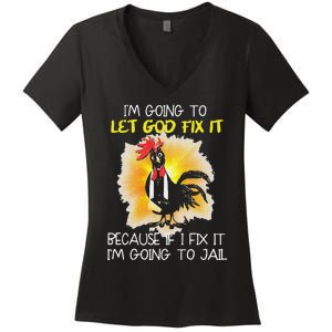 Funny Chicken Im Going To Let God Fix It Because If I Fix It Women's V-Neck T-Shirt