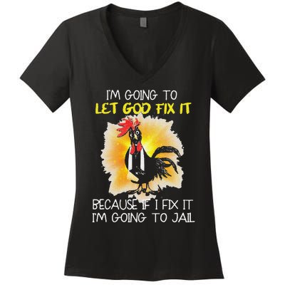 Funny Chicken Im Going To Let God Fix It Because If I Fix It Women's V-Neck T-Shirt