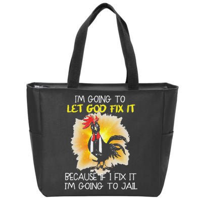 Funny Chicken Im Going To Let God Fix It Because If I Fix It Zip Tote Bag