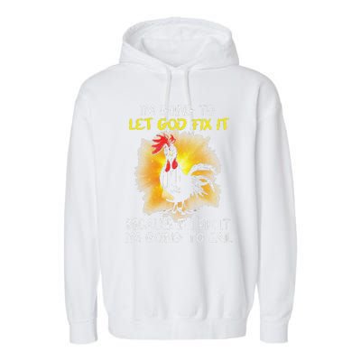 Funny Chicken Im Going To Let God Fix It Because If I Fix It Garment-Dyed Fleece Hoodie