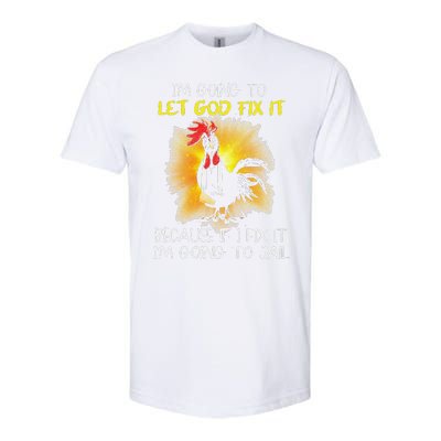 Funny Chicken Im Going To Let God Fix It Because If I Fix It Softstyle CVC T-Shirt