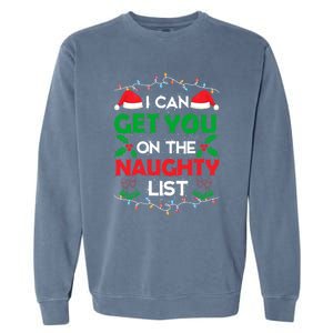 Funny Christmas I Can Get You On Naughty List Gift Garment-Dyed Sweatshirt