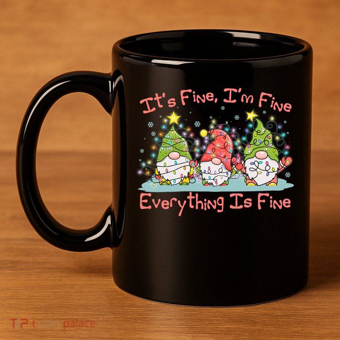 Funny Christmas It's Fine I'm Fine Everything Is Fine Gnomes 11oz C Handle Ceramic Mug