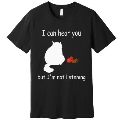 Funny Cat I Can Hear You But Im Listening Cat And Coffee Premium T-Shirt