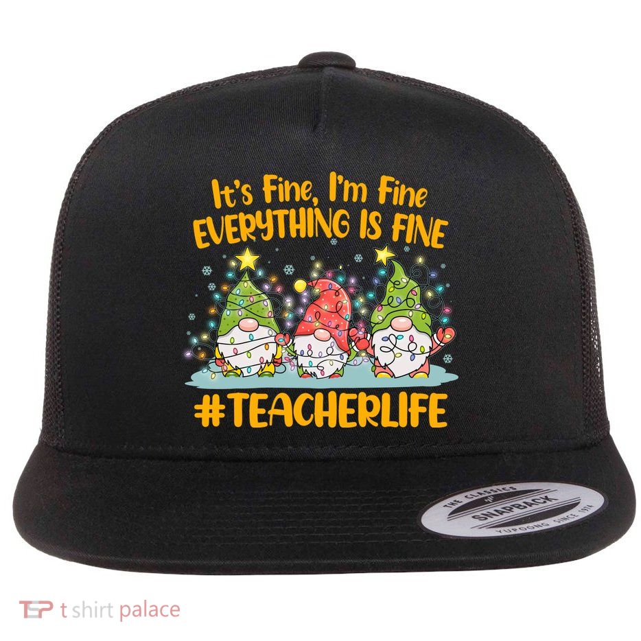 Funny Christmas It's Fine I'm Fine Everything Is Fine Gnomes #Teacher Life Flatbill Hat