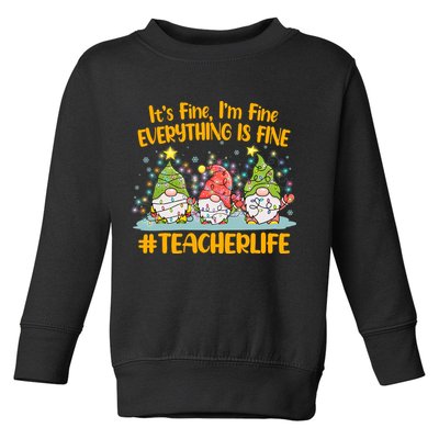 Funny Christmas It's Fine I'm Fine Everything Is Fine Gnomes #Teacher Life Toddler Sweatshirt