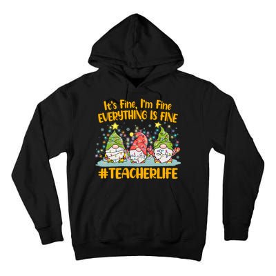 Funny Christmas It's Fine I'm Fine Everything Is Fine Gnomes #Teacher Life Tall Hoodie