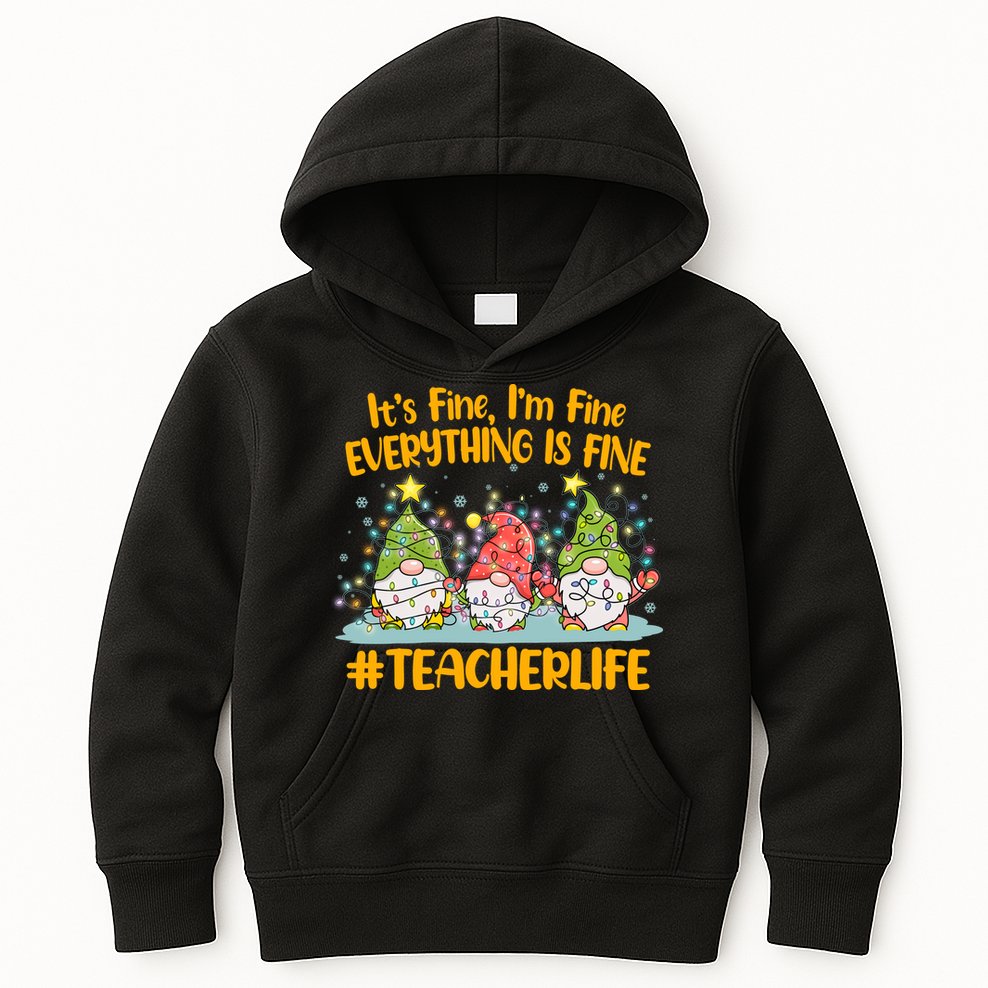 Funny Christmas It's Fine I'm Fine Everything Is Fine Gnomes #Teacher Life Kids Hoodie