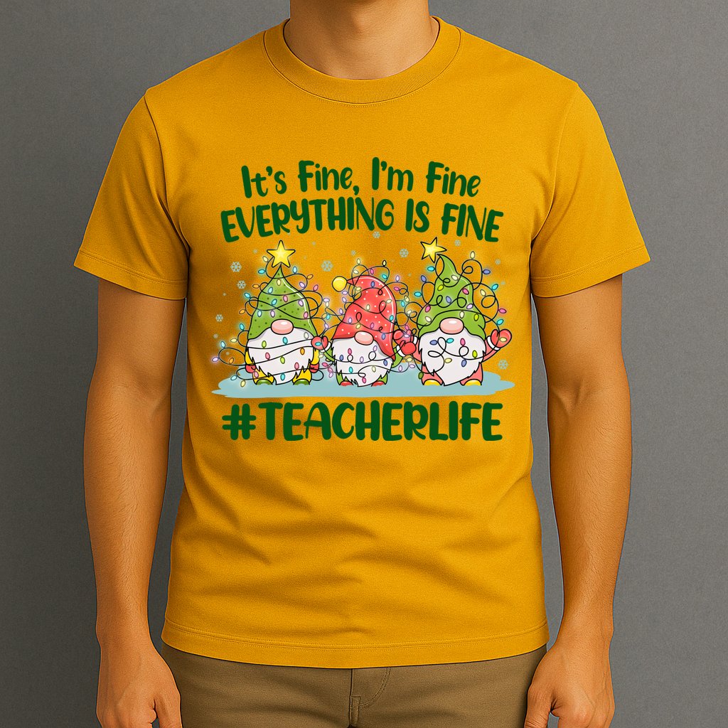 Funny Christmas It's Fine I'm Fine Everything Is Fine Gnomes #Teacher Life T-Shirt