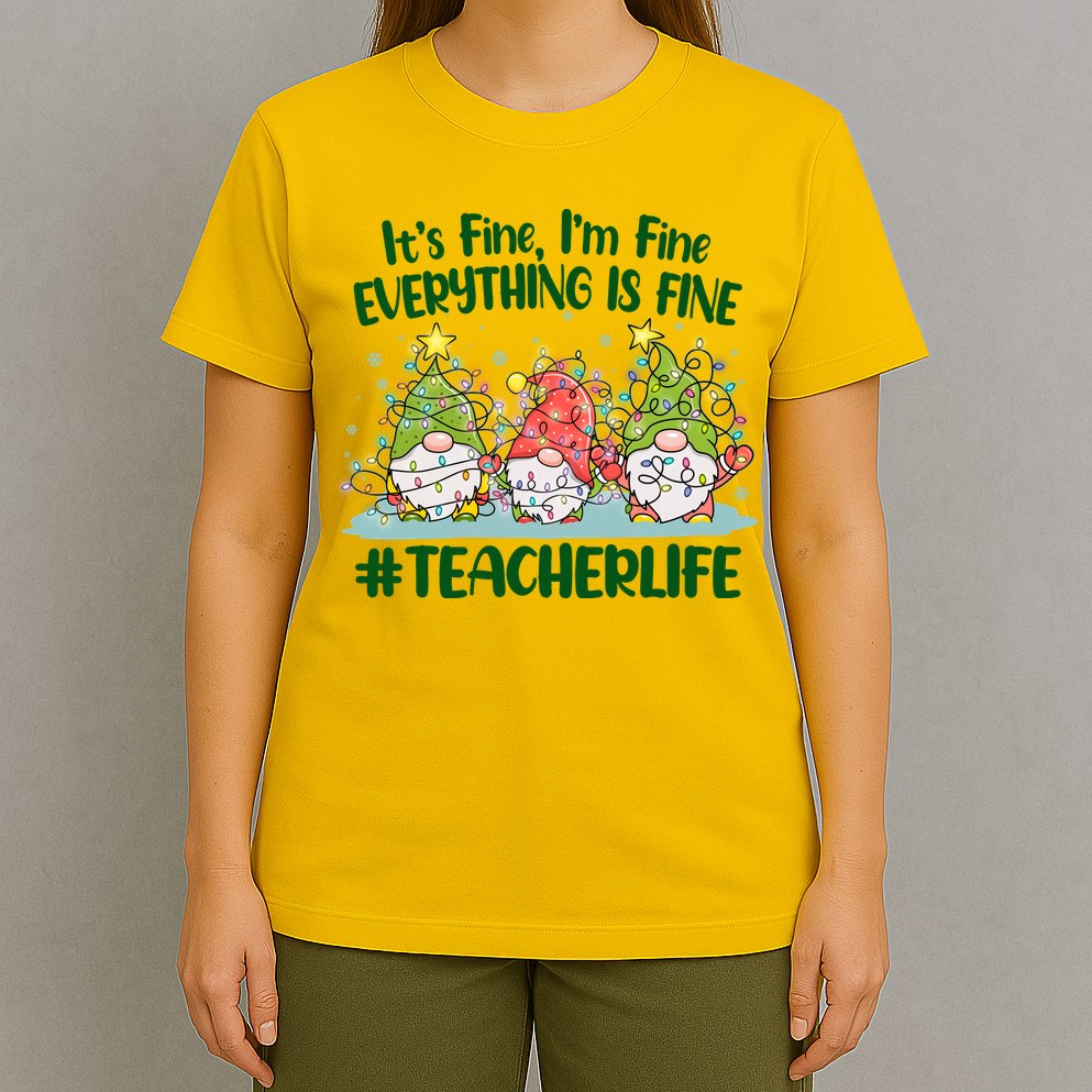 Funny Christmas It's Fine I'm Fine Everything Is Fine Gnomes #Teacher Life T-Shirt