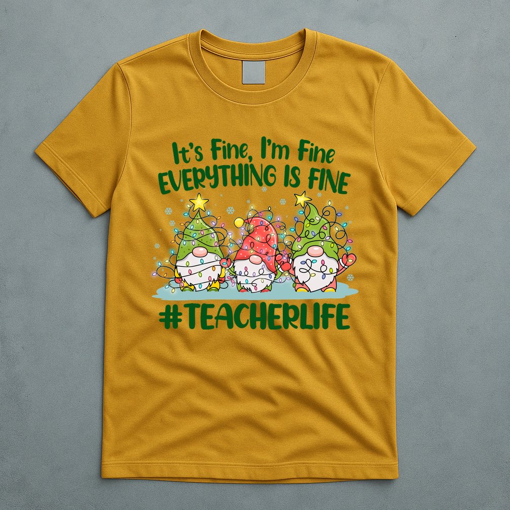 Funny Christmas It's Fine I'm Fine Everything Is Fine Gnomes #Teacher Life T-Shirt